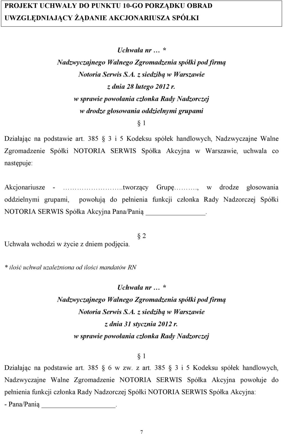 , w drodze głosowania oddzielnymi grupami, powołują do pełnienia funkcji członka Rady Nadzorczej Spółki NOTORIA SERWIS Spółka Akcyjna Pana/Panią.