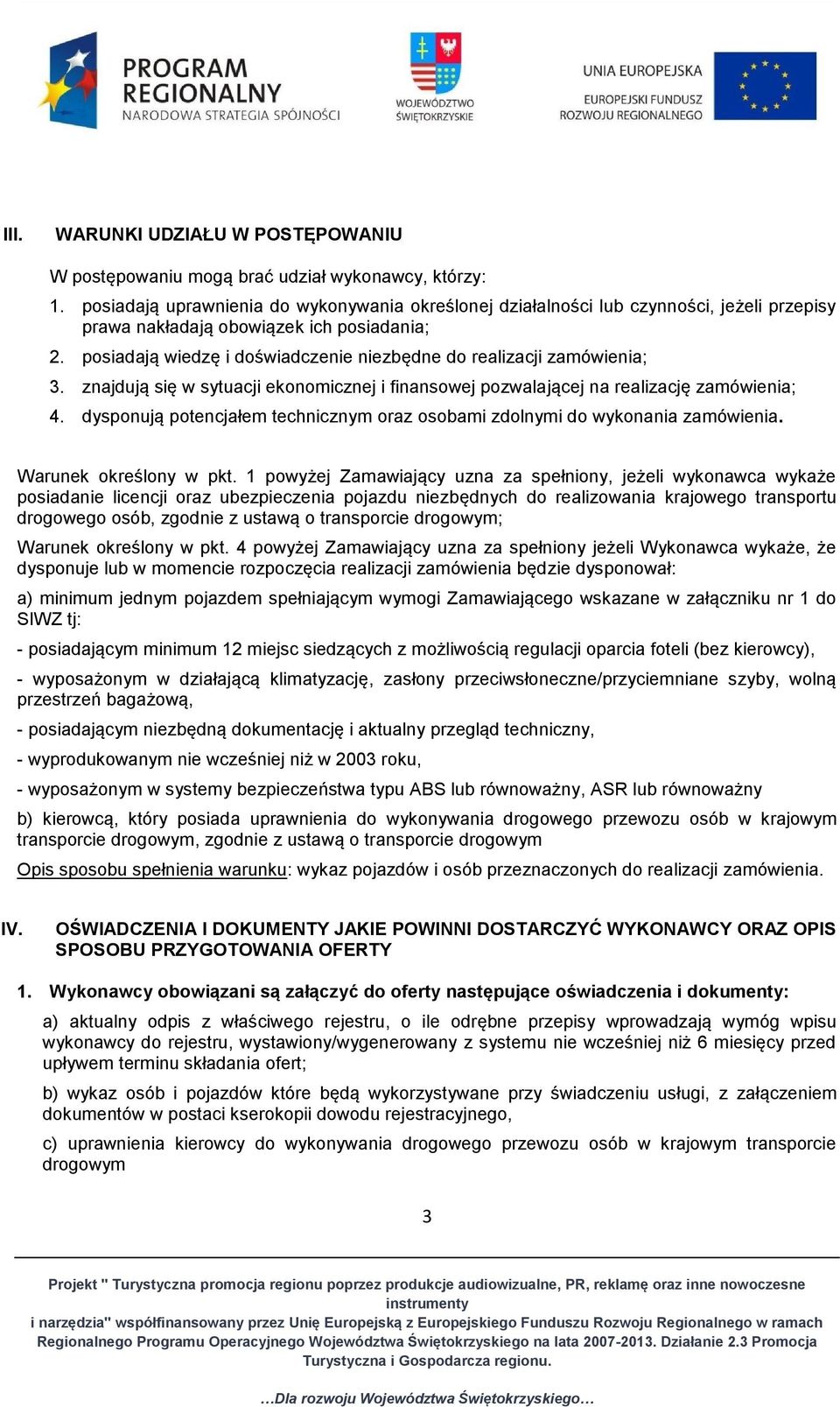 posiadają wiedzę i doświadczenie niezbędne do realizacji zamówienia; 3. znajdują się w sytuacji ekonomicznej i finansowej pozwalającej na realizację zamówienia; 4.