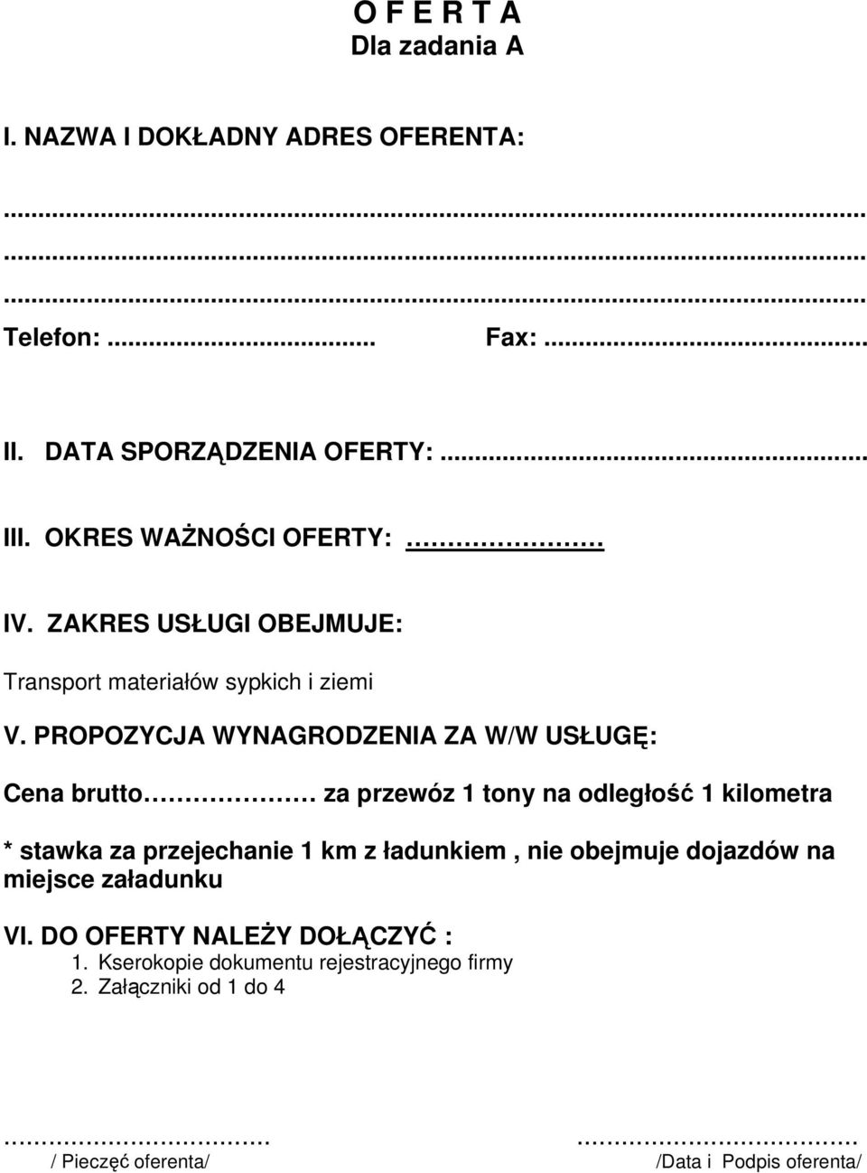 PROPOZYCJA WYNAGRODZENIA ZA W/W USŁUGĘ: Cena brutto za przewóz 1 tony na odległość 1 kilometra * stawka za przejechanie 1 km z ładunkiem,
