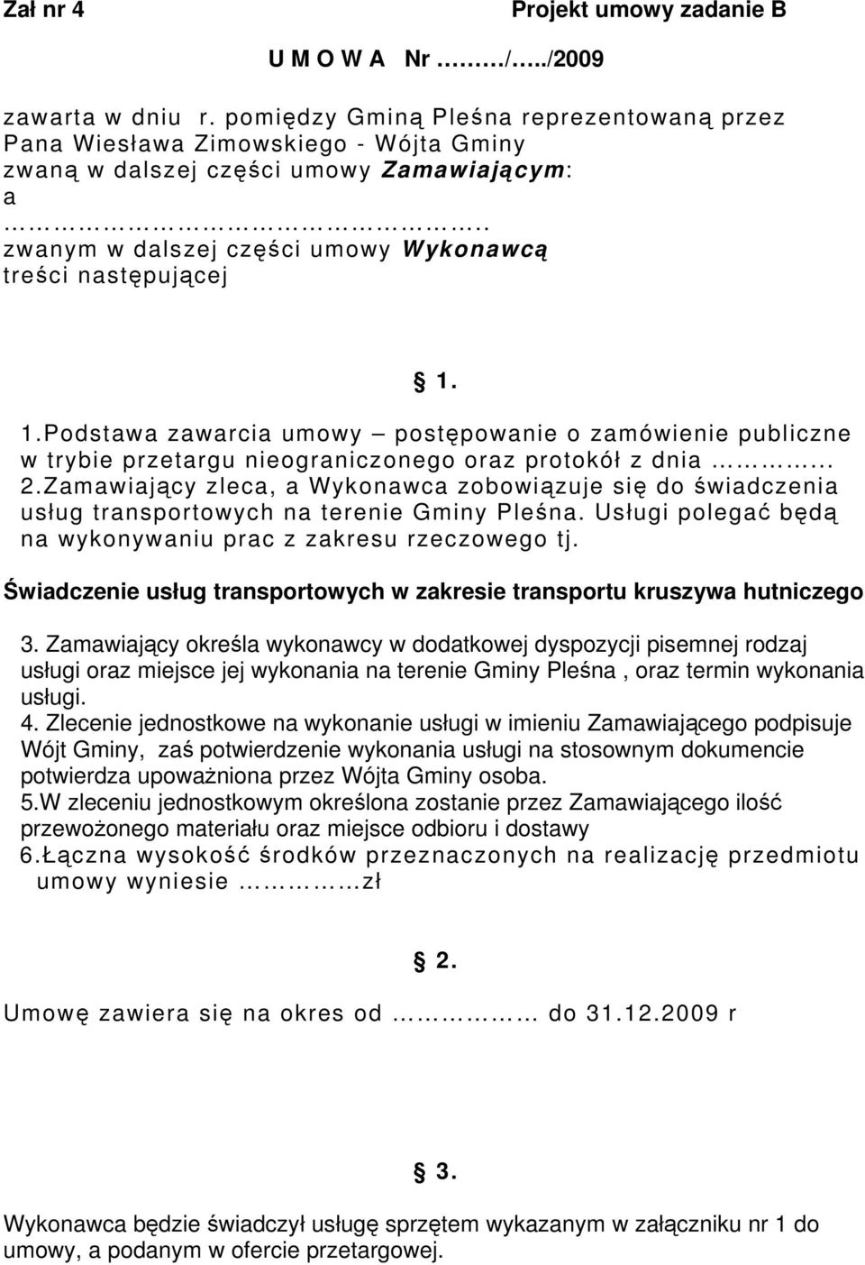 1.Podstawa zawarcia umowy postępowanie o zamówienie publiczne w trybie przetargu nieograniczonego oraz protokół z dnia... 2.
