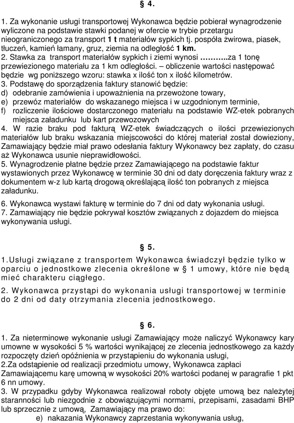 obliczenie wartości następować będzie wg poniższego wzoru: stawka x ilość ton x ilość kilometrów. 3.