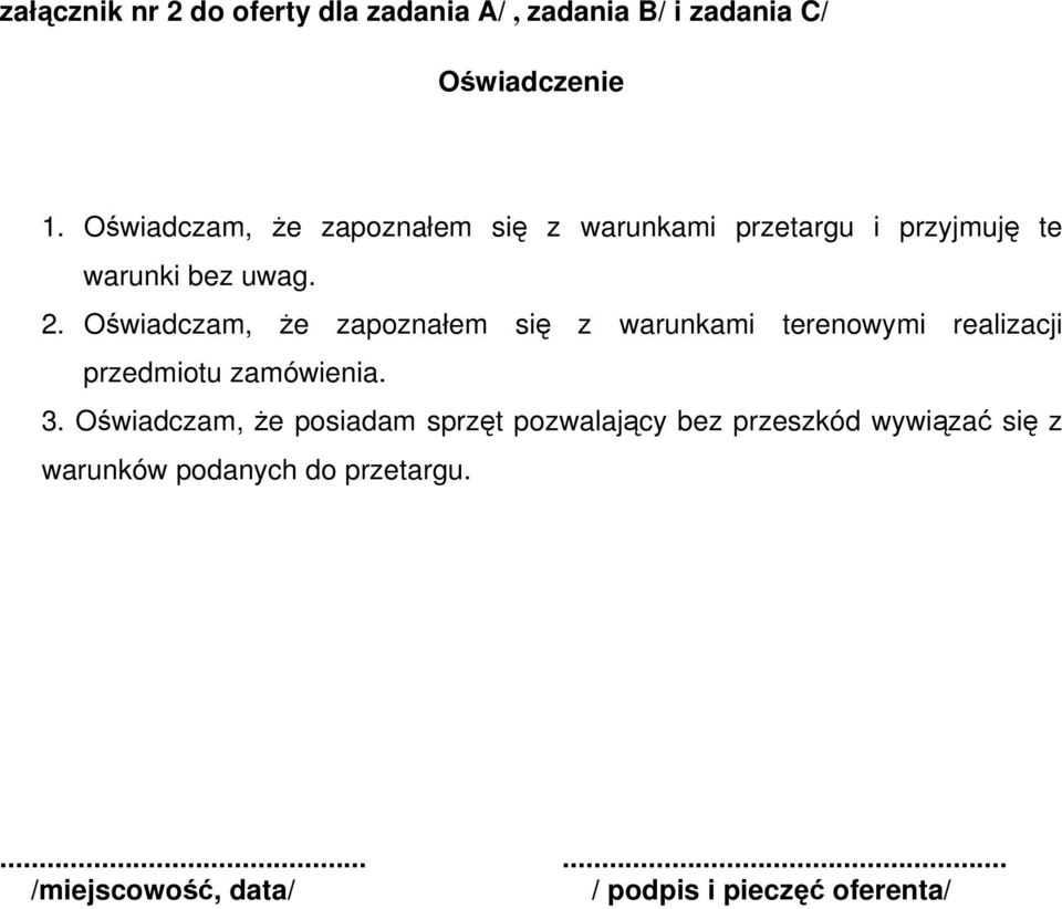 Oświadczam, że zapoznałem się z warunkami terenowymi realizacji przedmiotu zamówienia. 3.