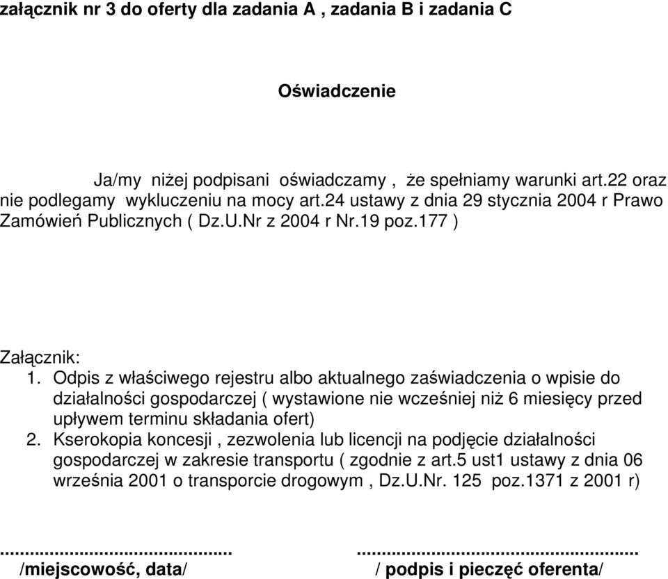 Odpis z właściwego rejestru albo aktualnego zaświadczenia o wpisie do działalności gospodarczej ( wystawione nie wcześniej niż 6 miesięcy przed upływem terminu składania ofert) 2.