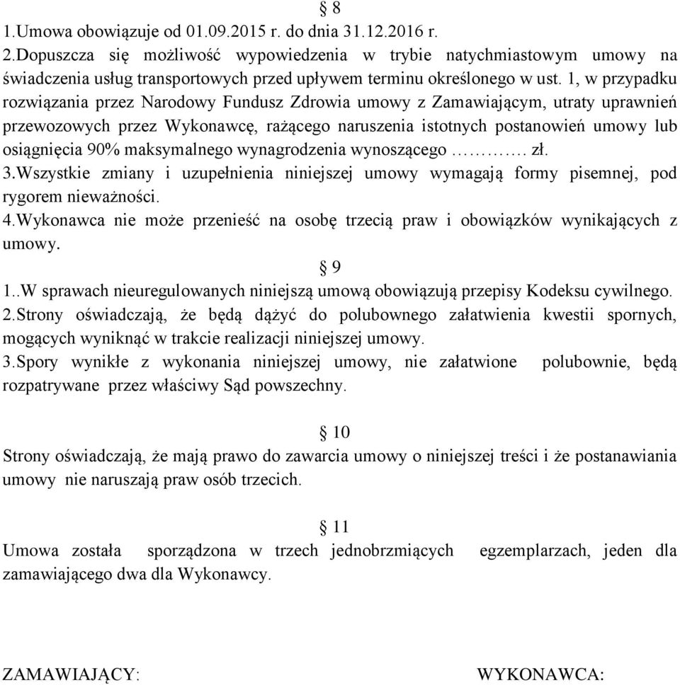 1, w przypadku rozwiązania przez Narodowy Fundusz Zdrowia umowy z Zamawiającym, utraty uprawnień przewozowych przez Wykonawcę, rażącego naruszenia istotnych postanowień umowy lub osiągnięcia 90%