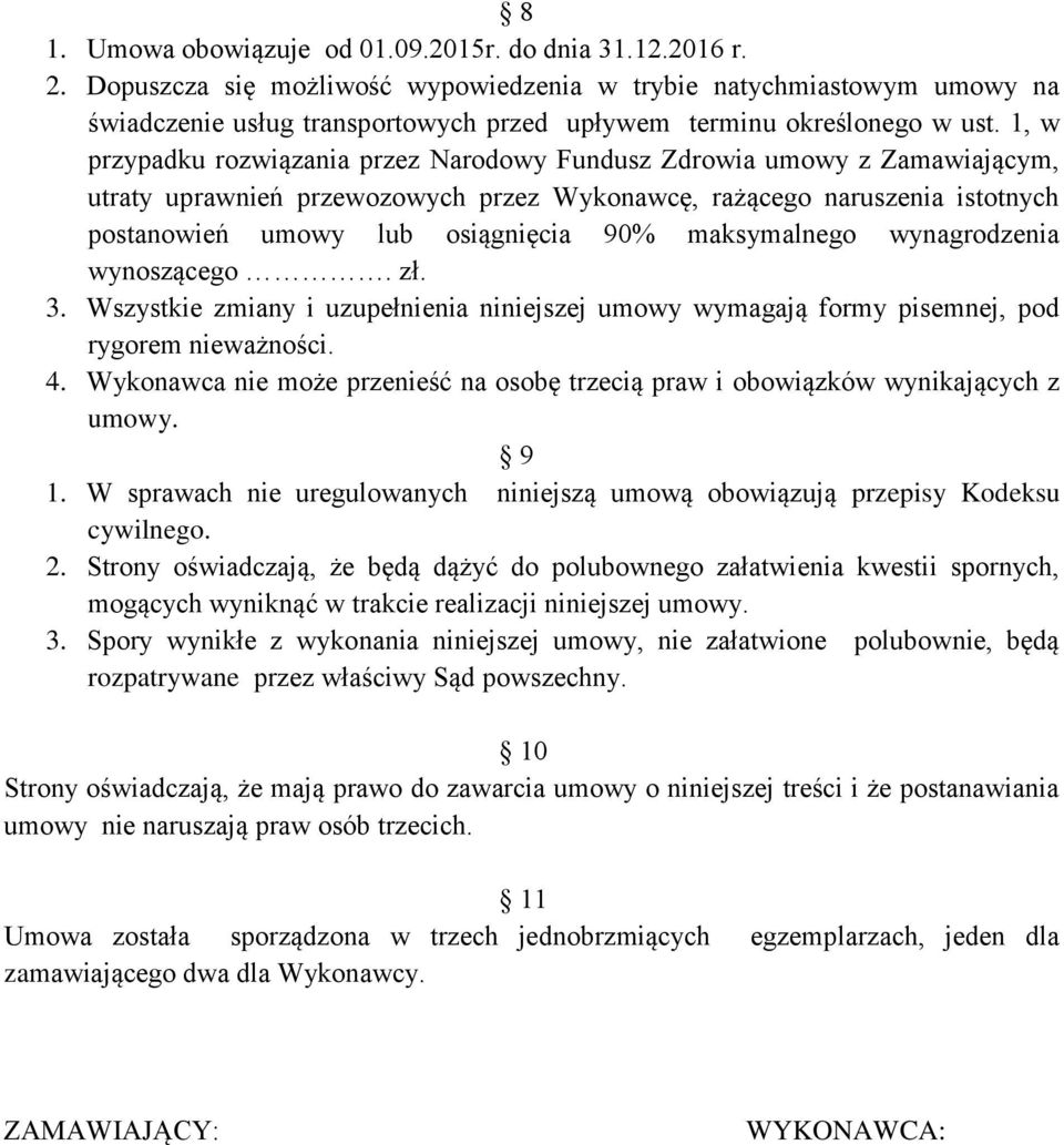 1, w przypadku rozwiązania przez Narodowy Fundusz Zdrowia umowy z Zamawiającym, utraty uprawnień przewozowych przez Wykonawcę, rażącego naruszenia istotnych postanowień umowy lub osiągnięcia 90%