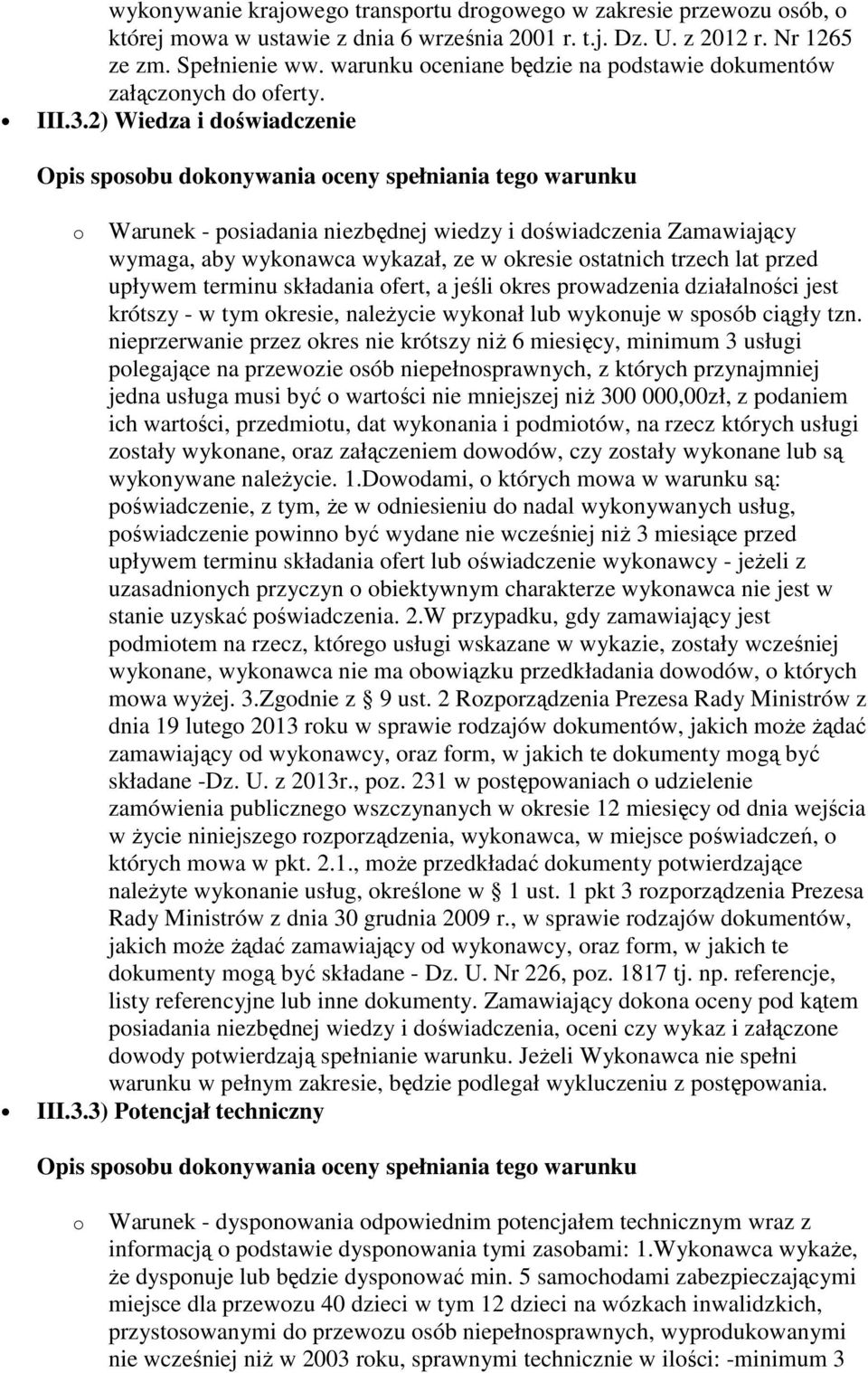 2) Wiedza i doświadczenie o Warunek - posiadania niezbędnej wiedzy i doświadczenia Zamawiający wymaga, aby wykonawca wykazał, ze w okresie ostatnich trzech lat przed upływem terminu składania ofert,