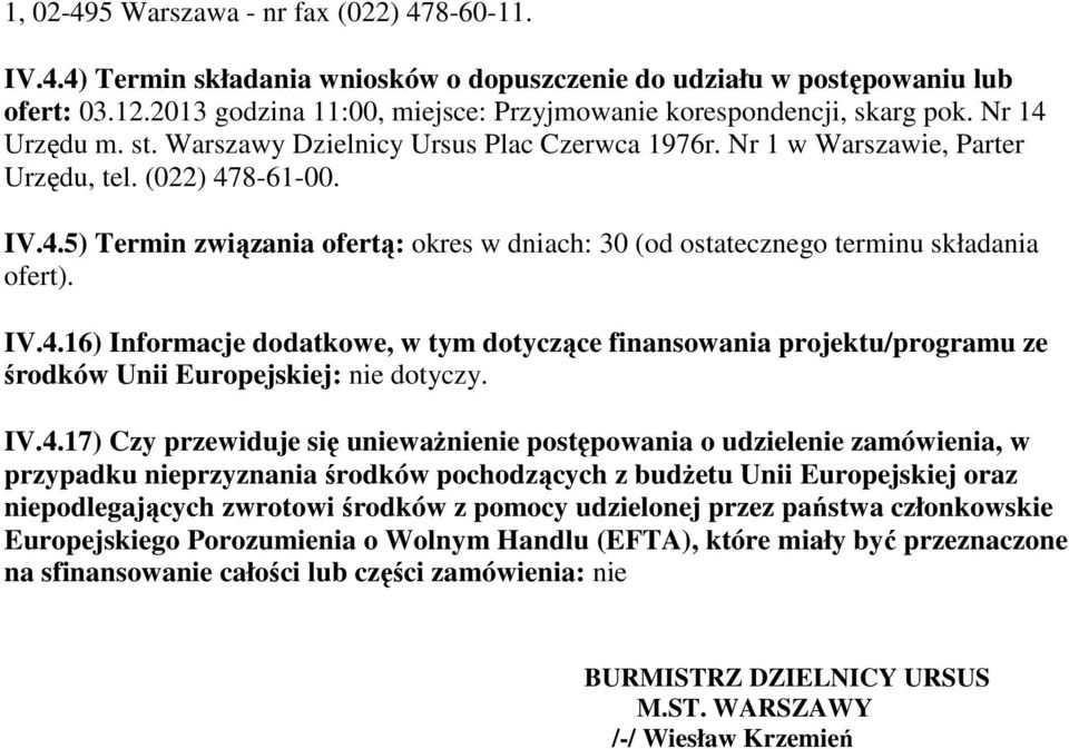 IV.4.16) Informacje dodatkowe, w tym dotyczące finansowania projektu/programu ze środków Unii Europejskiej: nie dotyczy. IV.4.17) Czy przewiduje się unieważnienie postępowania o udzielenie