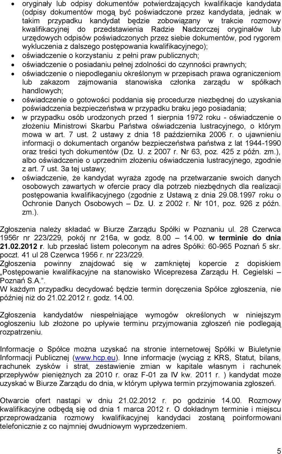 kwalifikacyjnego); oświadczenie o korzystaniu z pełni praw publicznych; oświadczenie o posiadaniu pełnej zdolności do czynności prawnych; oświadczenie o niepodleganiu określonym w przepisach prawa