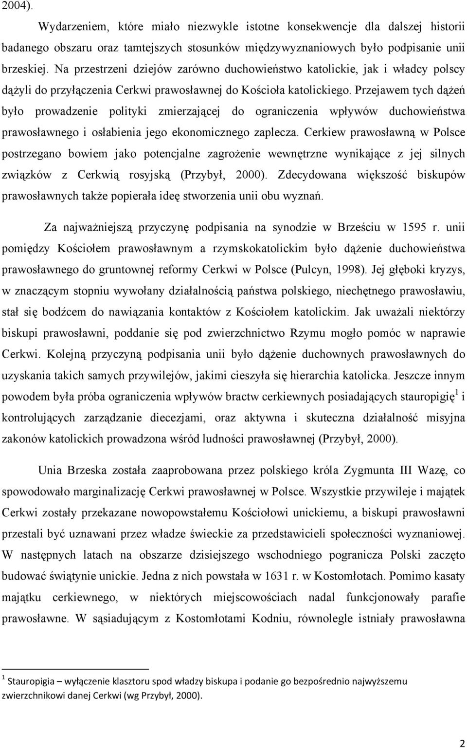 Przejawem tych dążeń było prowadzenie polityki zmierzającej do ograniczenia wpływów duchowieństwa prawosławnego i osłabienia jego ekonomicznego zaplecza.