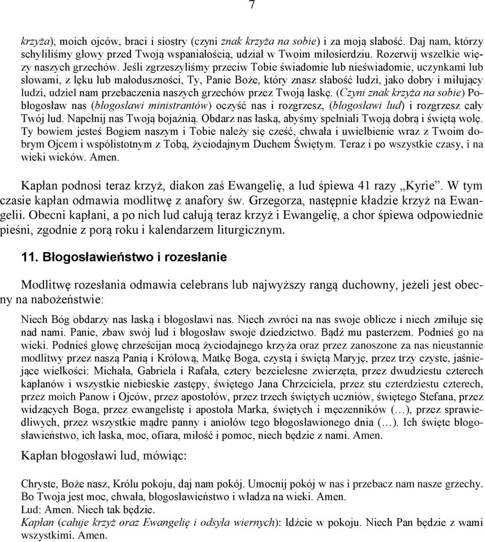 Jeśli zgrzeszyliśmy przeciw Tobie świadomie lub nieświadomie, uczynkami lub słowami, z lęku lub małoduszności, Ty, Panie Boże, który znasz słabość ludzi, jako dobry i miłujący ludzi, udziel nam