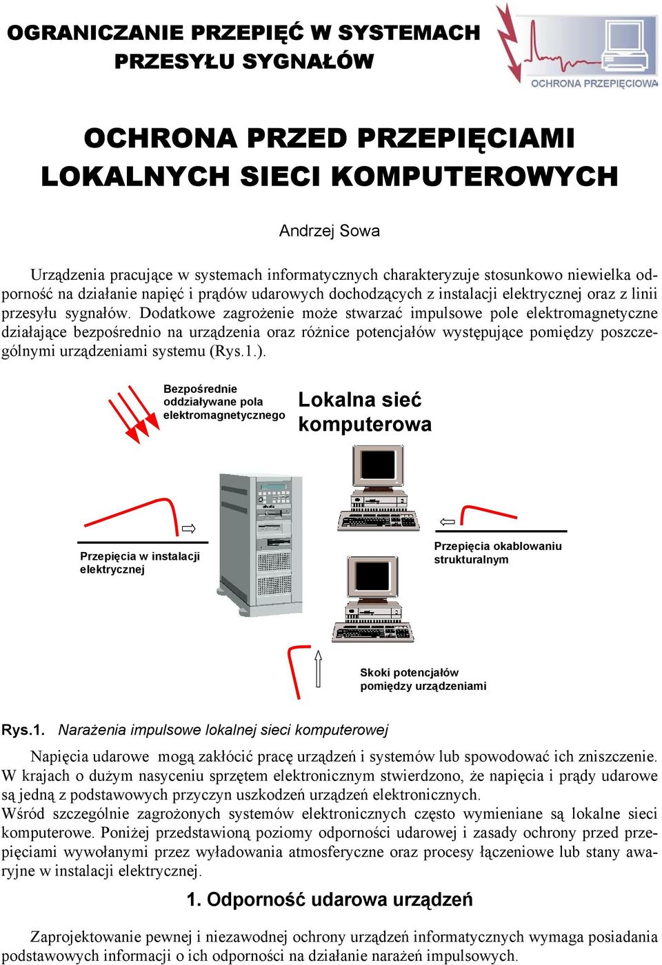 Dodatkowe zagrożenie może stwarzać impulsowe pole elektromagnetyczne działające bezpośrednio na urządzenia oraz różnice potencjałów występujące pomiędzy poszczególnymi urządzeniami systemu (Rys.1.).