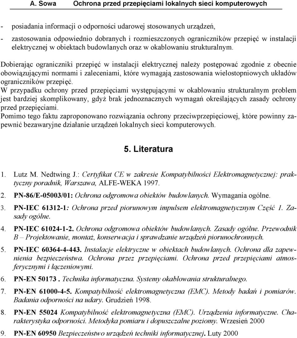 Dobierając ograniczniki w instalacji elektrycznej należy postępować zgodnie z obecnie obowiązującymi normami i zaleceniami, które wymagają zastosowania wielostopniowych układów ograniczników.