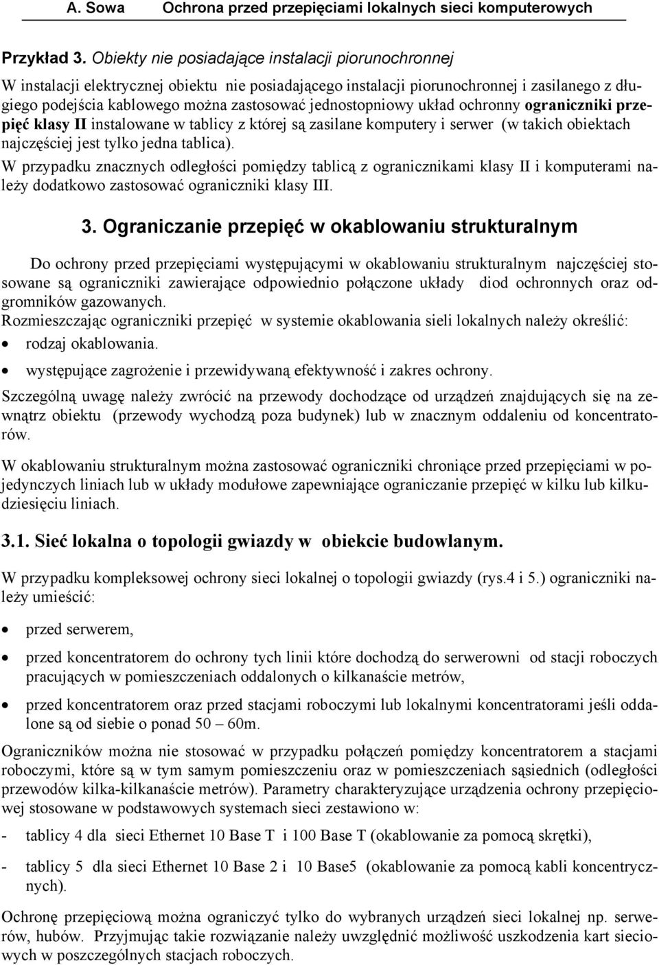 jednostopniowy układ ochronny ograniczniki klasy II instalowane w tablicy z której są zasilane komputery i serwer (w takich obiektach najczęściej jest tylko jedna tablica).