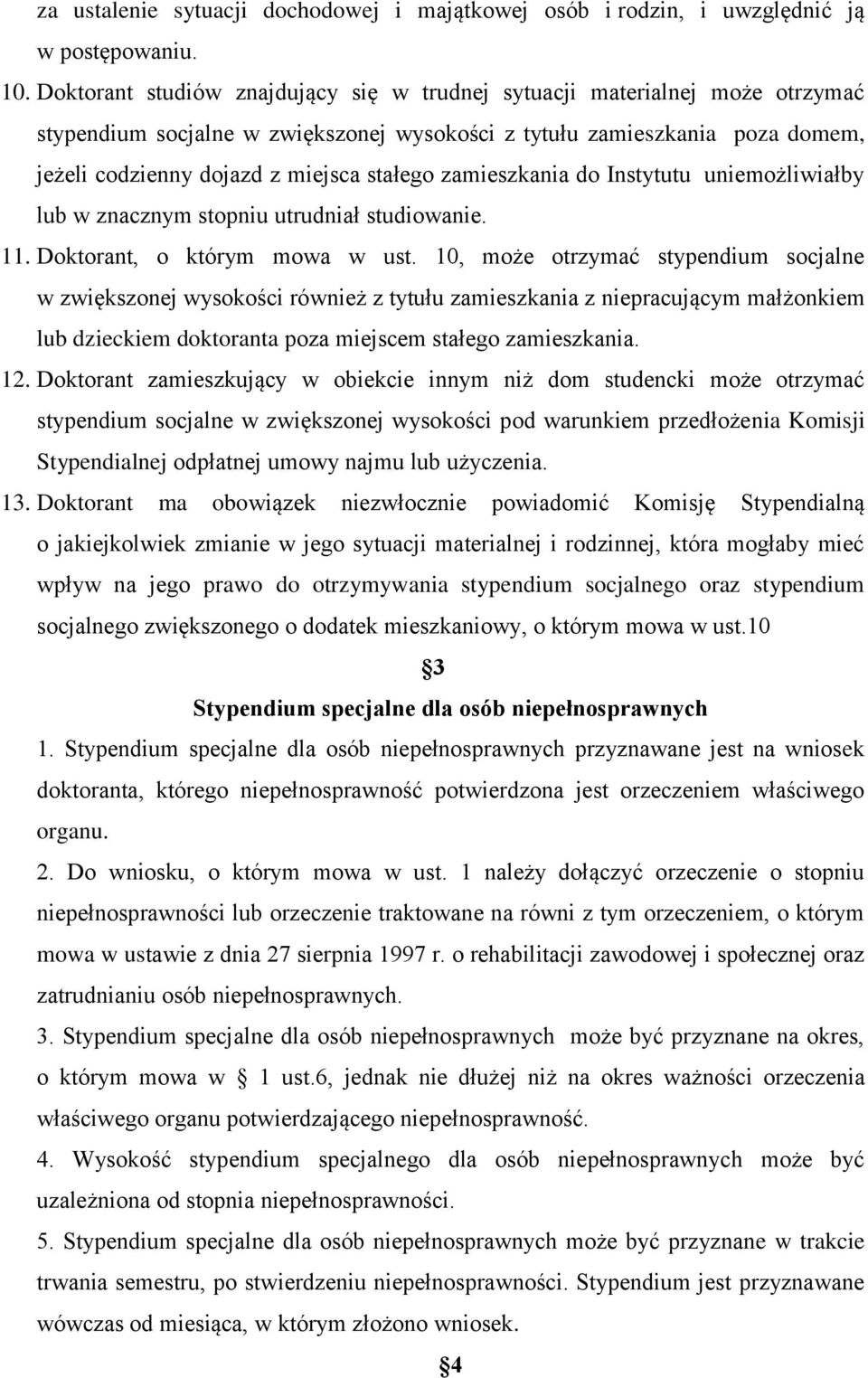 zamieszkania do Instytutu uniemożliwiałby lub w znacznym stopniu utrudniał studiowanie. 11. Doktorant, o którym mowa w ust.