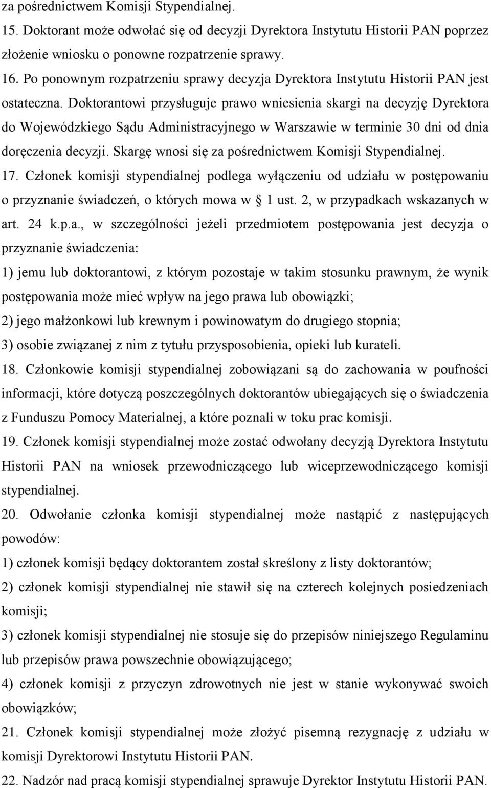 Doktorantowi przysługuje prawo wniesienia skargi na decyzję Dyrektora do Wojewódzkiego Sądu Administracyjnego w Warszawie w terminie 30 dni od dnia doręczenia decyzji.