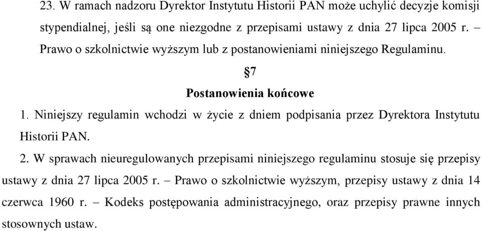 Niniejszy regulamin wchodzi w życie z dniem podpisania przez Dyrektora Instytutu Historii PAN. 2.