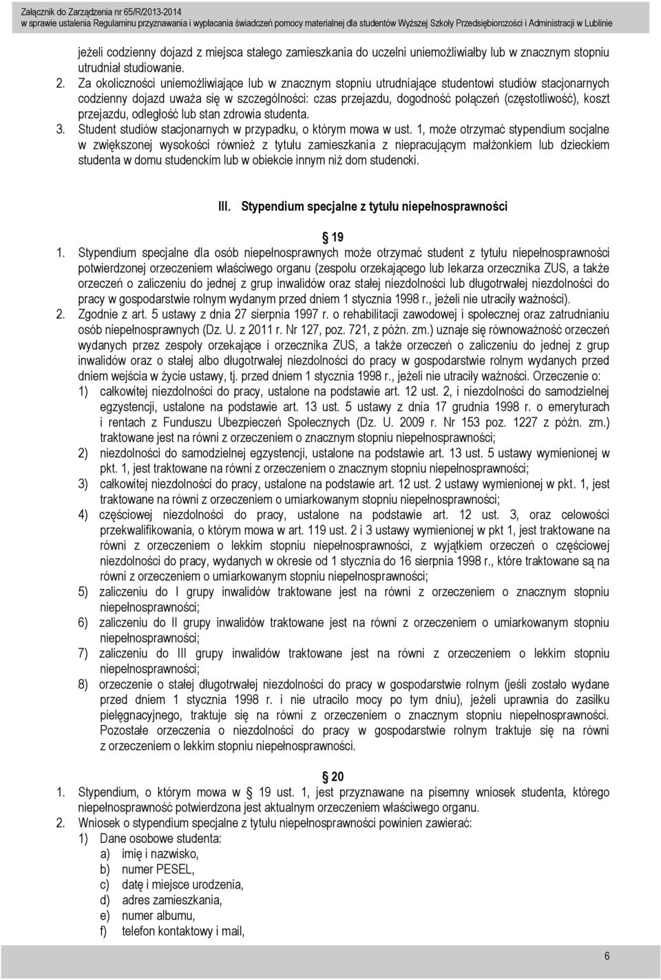 koszt przejazdu, odległość lub stan zdrowia studenta. 3. Student studiów stacjonarnych w przypadku, o którym mowa w ust.