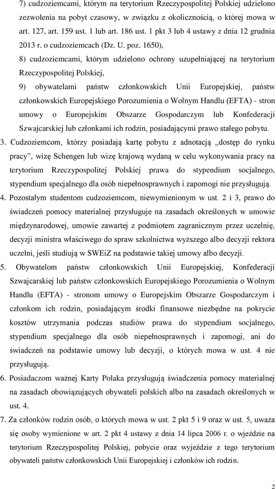 1650), 8) cudzoziemcami, którym udzielono ochrony uzupełniającej na terytorium Rzeczypospolitej Polskiej, 9) obywatelami państw członkowskich Unii Europejskiej, państw członkowskich Europejskiego