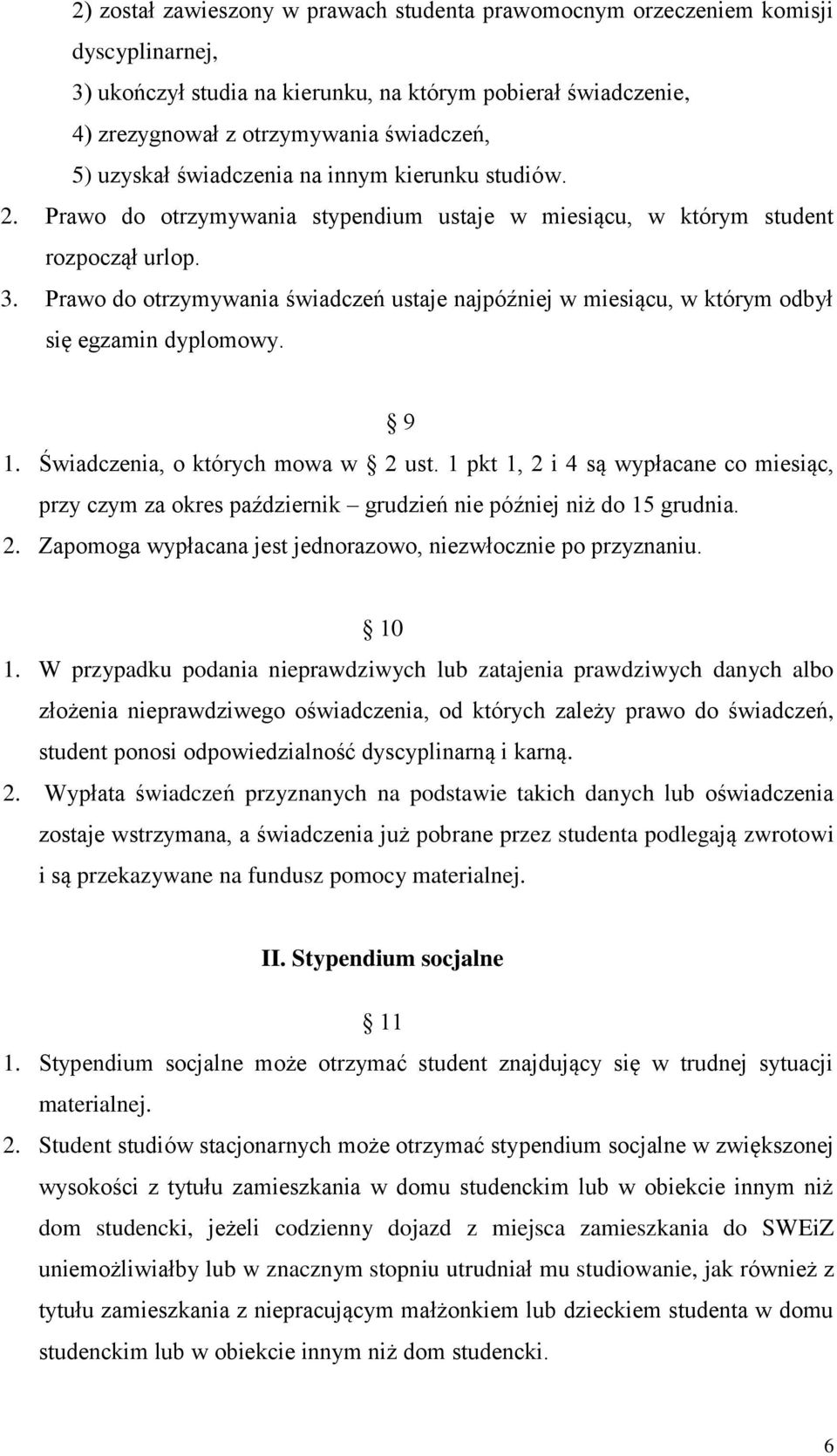 Prawo do otrzymywania świadczeń ustaje najpóźniej w miesiącu, w którym odbył się egzamin dyplomowy. 9 1. Świadczenia, o których mowa w 2 ust.