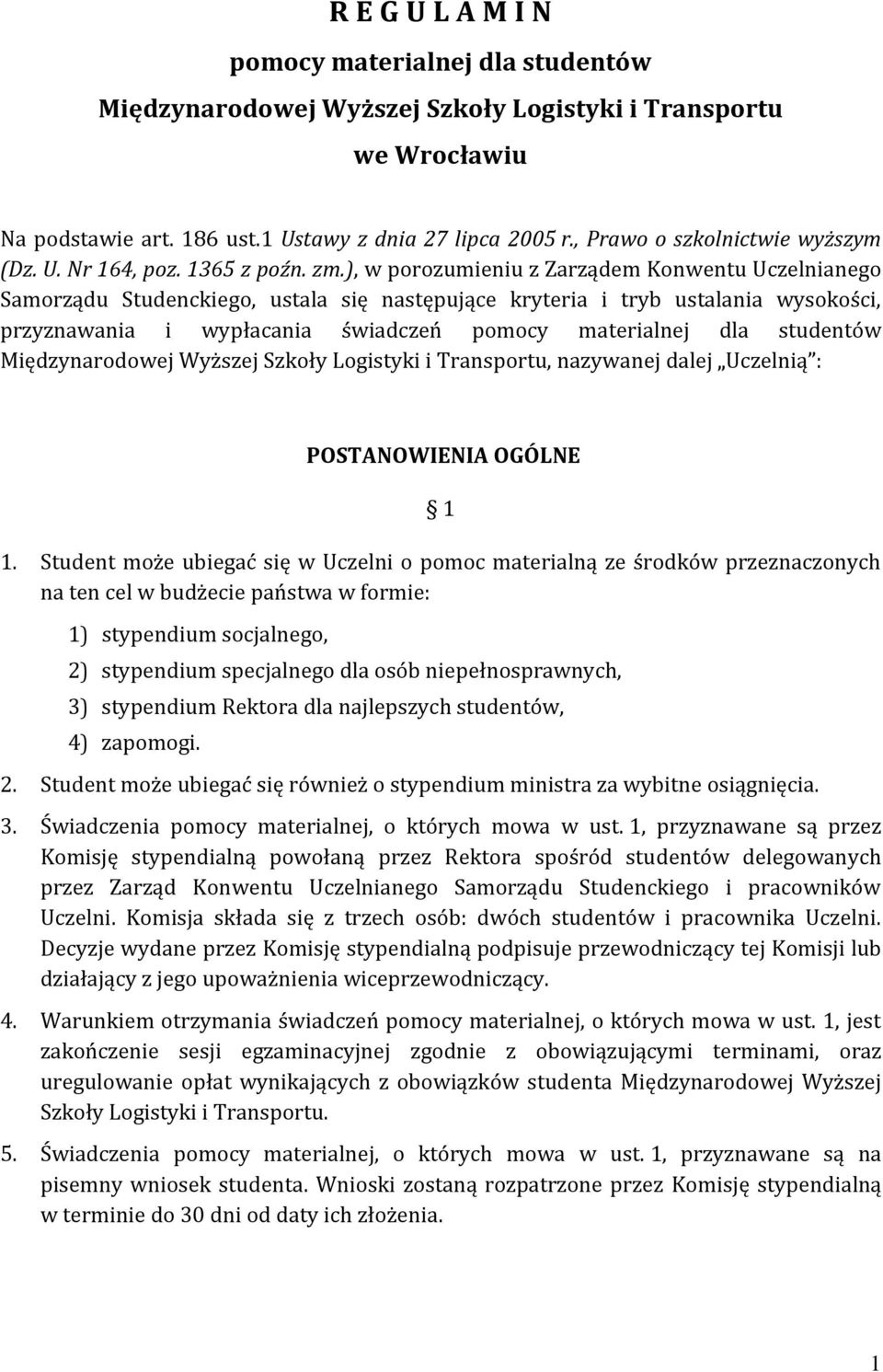 ), w porozumieniu z Zarządem Konwentu Uczelnianego Samorządu Studenckiego, ustala się następujące kryteria i tryb ustalania wysokości, przyznawania i wypłacania świadczeń pomocy materialnej dla