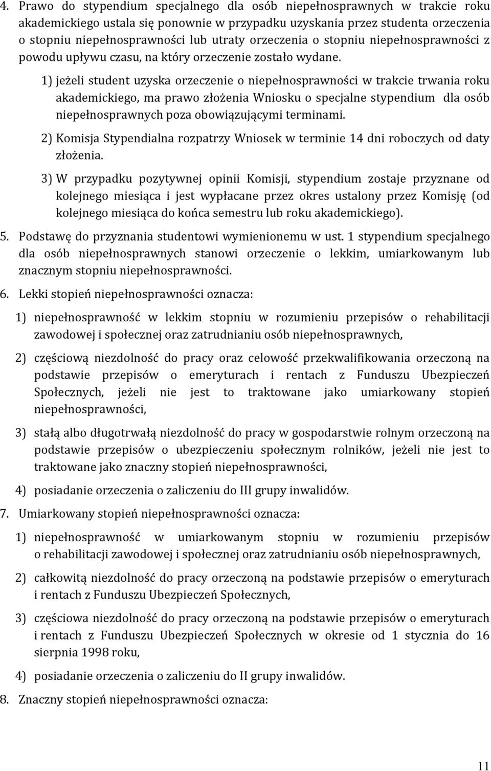 1) jeżeli student uzyska orzeczenie o niepełnosprawności w trakcie trwania roku akademickiego, ma prawo złożenia Wniosku o specjalne stypendium dla osób niepełnosprawnych poza obowiązującymi