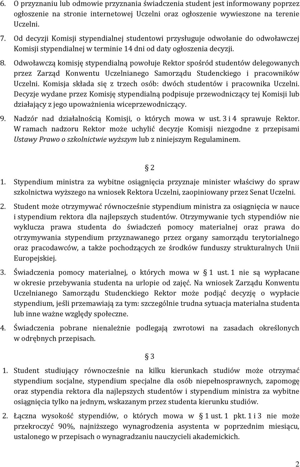 Odwoławczą komisję stypendialną powołuje Rektor spośród studentów delegowanych przez Zarząd Konwentu Uczelnianego Samorządu Studenckiego i pracowników Uczelni.