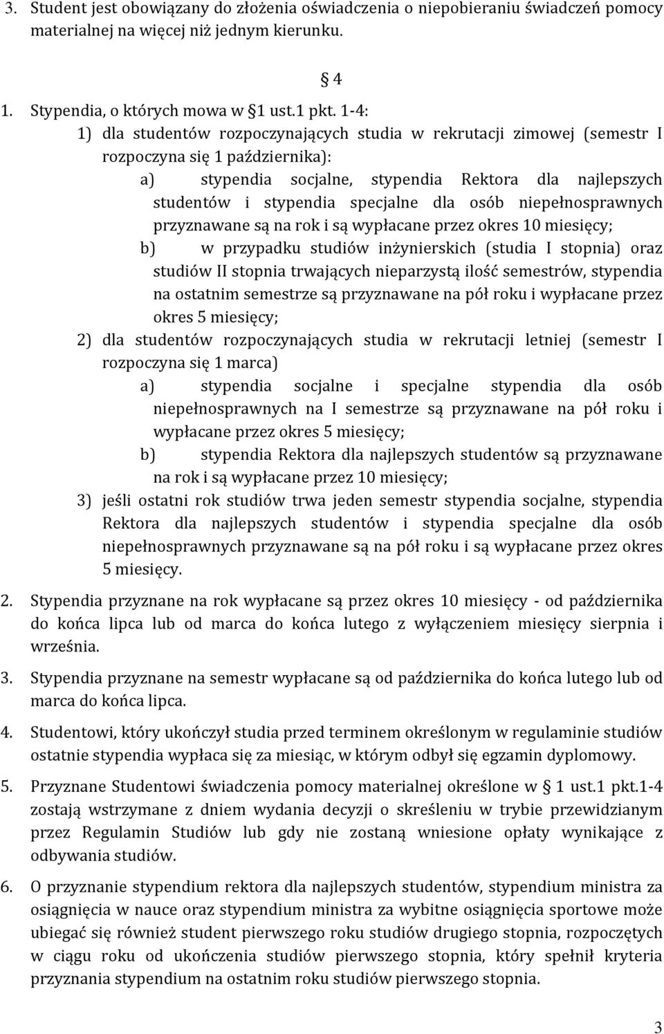 dla osób niepełnosprawnych przyznawane są na rok i są wypłacane przez okres 10 miesięcy; b) w przypadku studiów inżynierskich (studia I stopnia) oraz studiów II stopnia trwających nieparzystą ilość