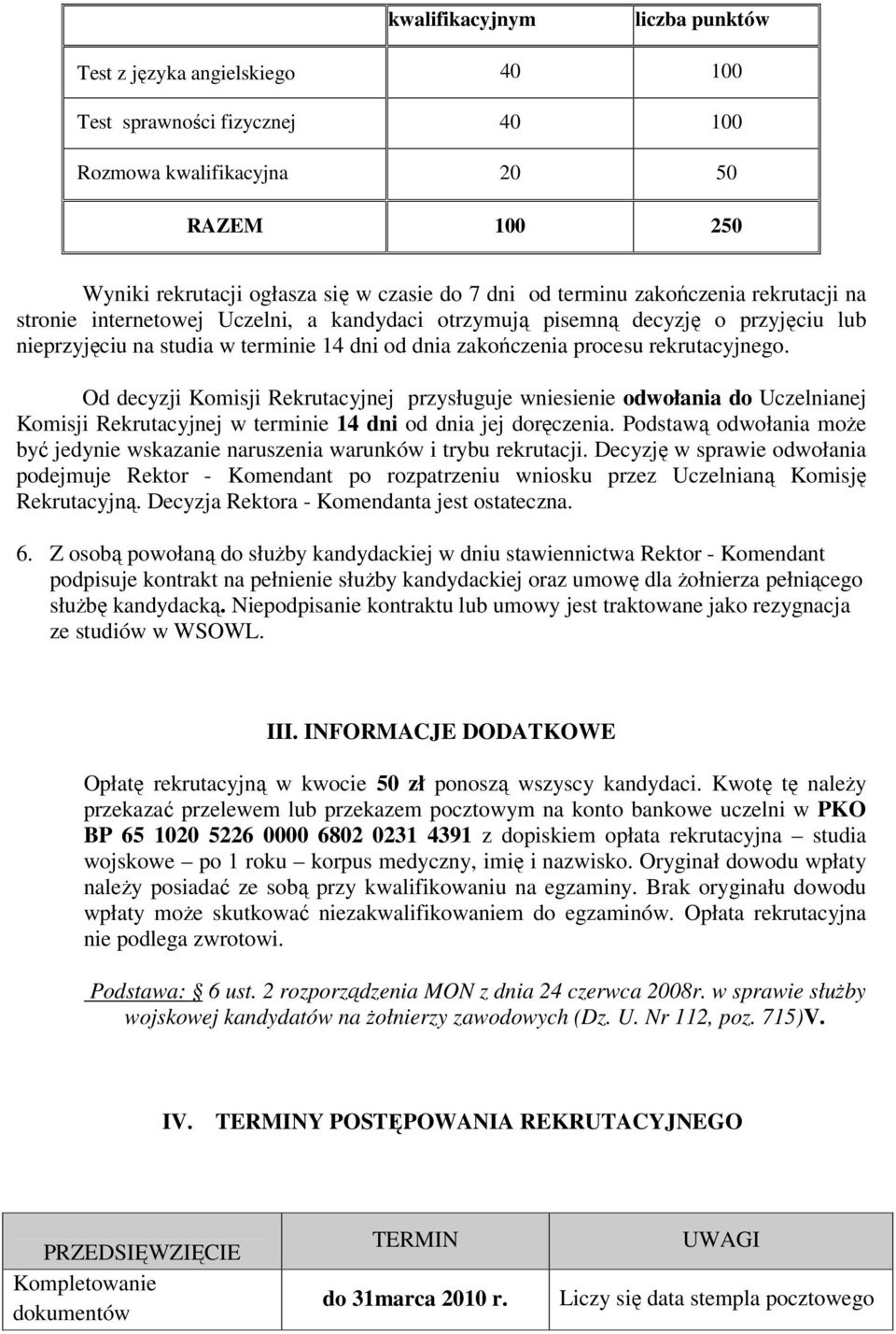 Od decyzji Komisji Rekrutacyjnej przysługuje wniesienie odwołania do Uczelnianej Komisji Rekrutacyjnej w terminie 14 dni od dnia jej doręczenia.