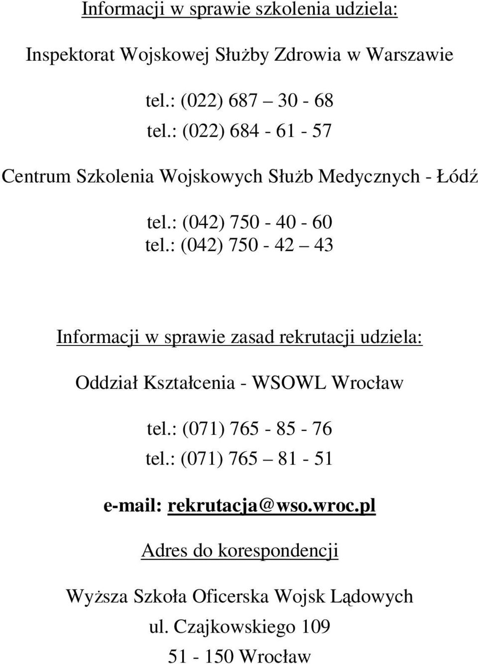 : (042) 750-42 43 Informacji w sprawie zasad rekrutacji udziela: Oddział Kształcenia - WSOWL Wrocław tel.