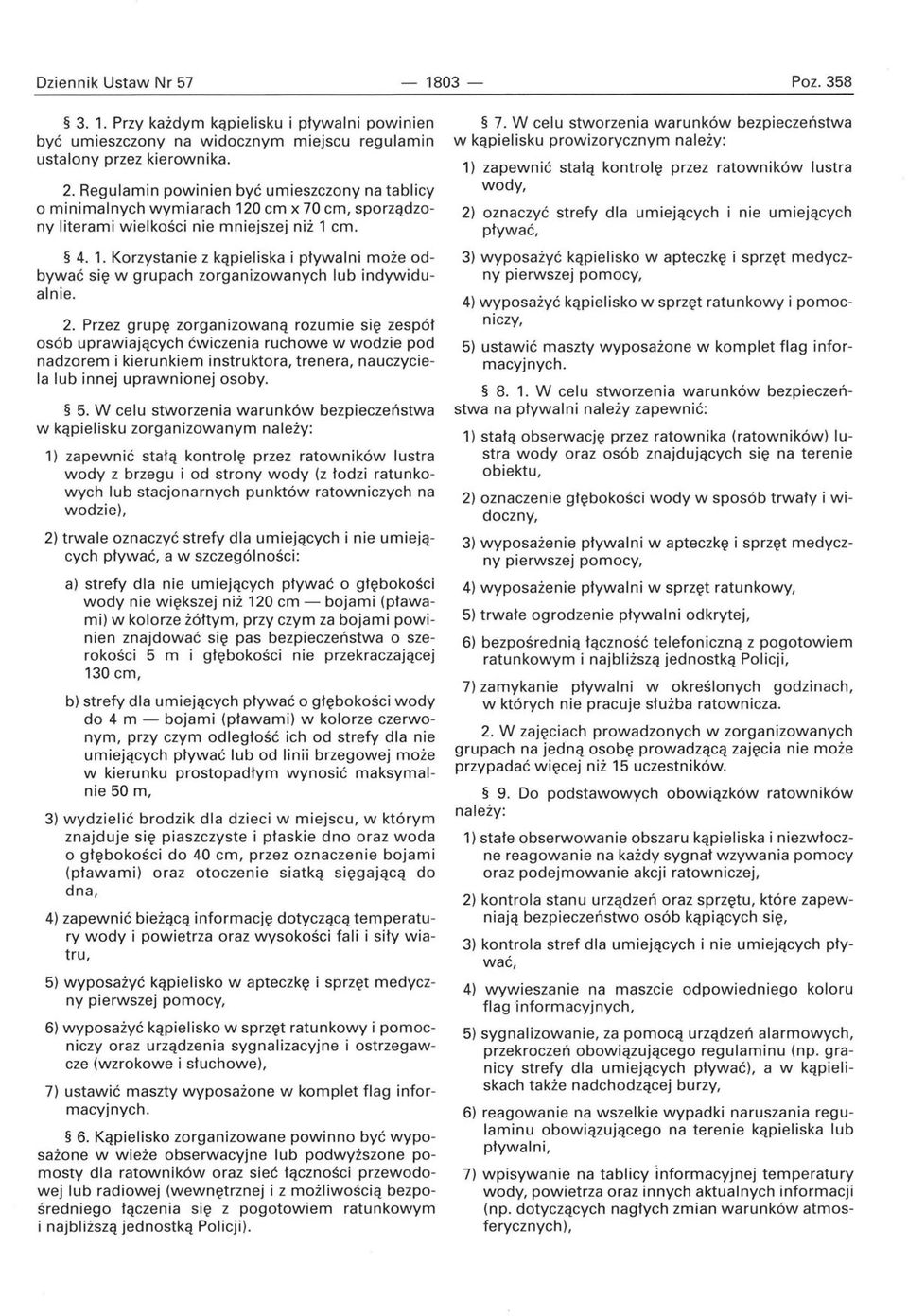 2. Przez grupę zorganizowaną rozumie się zespół osób uprawiających ćwiczenia ruchowe w wodzie pod nadzorem i kierunkiem instruktora, trenera, nauczyciela lub innej uprawnionej osoby. 5.