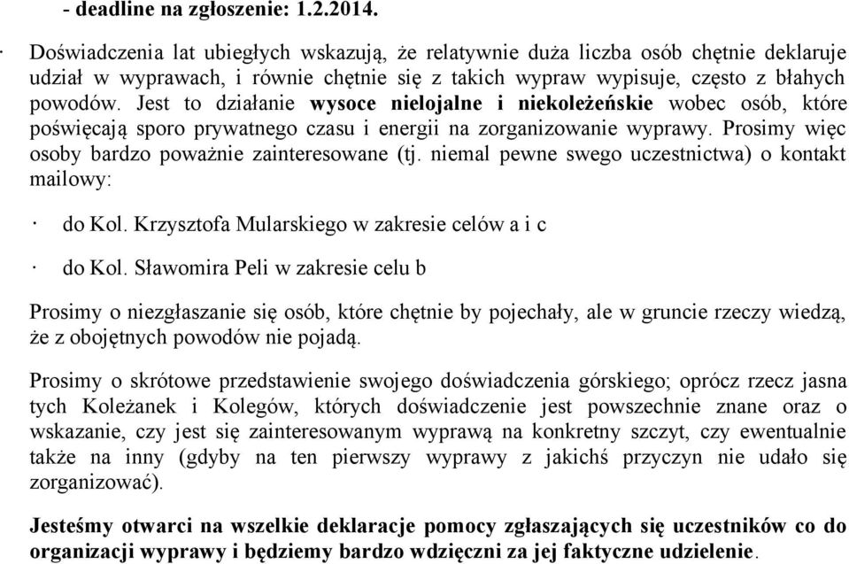 Jest to działanie wysoce nielojalne i niekoleżeńskie wobec osób, które poświęcają sporo prywatnego czasu i energii na zorganizowanie wyprawy. Prosimy więc osoby bardzo poważnie zainteresowane (tj.