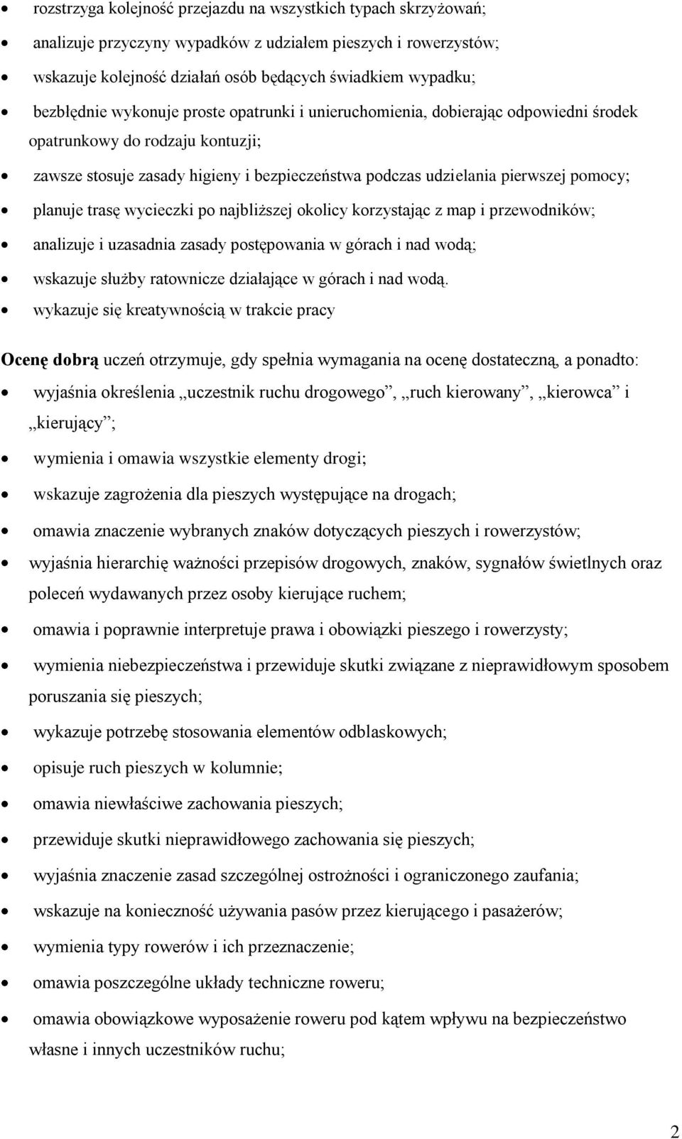 trasę wycieczki po najbliższej okolicy korzystając z map i przewodników; analizuje i uzasadnia zasady postępowania w górach i nad wodą; wskazuje służby ratownicze działające w górach i nad wodą.