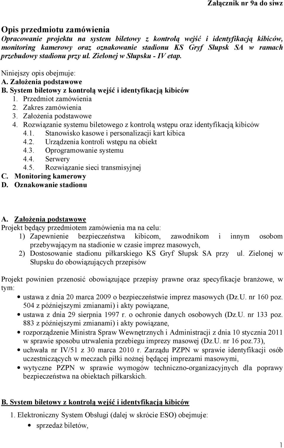 Przedmiot zamówienia 2. Zakres zamówienia 3. ZałoŜenia podstawowe 4. Rozwiązanie systemu biletowego z kontrolą wstępu oraz identyfikacją kibiców 4.1. Stanowisko kasowe i personalizacji kart kibica 4.