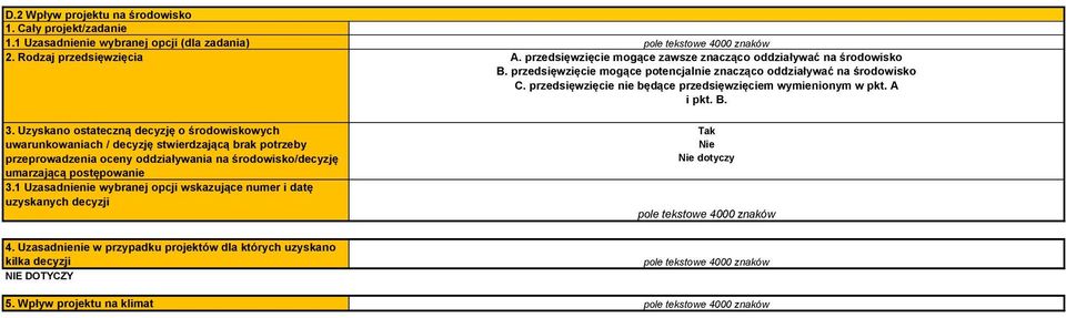 1 Uzasadnienie wybranej opcji wskazujące numer i datę uzyskanych decyzji A. przedsięwzięcie mogące zawsze znacząco oddziaływać na środowisko B.