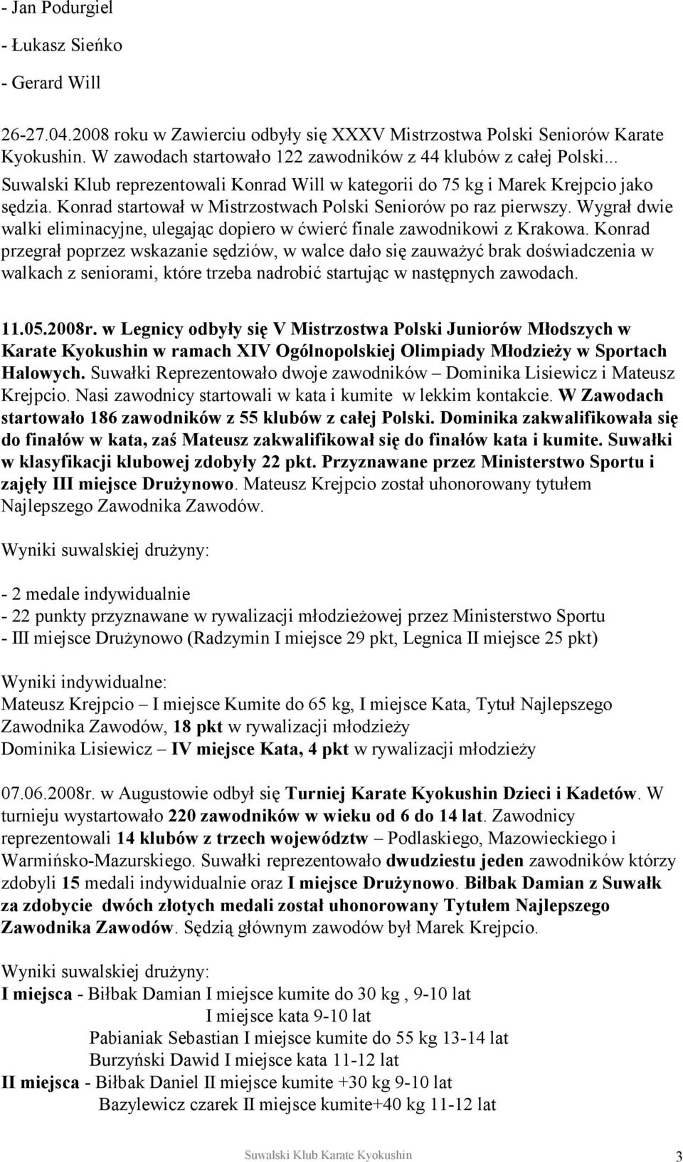 Konrad startował w Mistrzostwach Polski Seniorów po raz pierwszy. Wygrał dwie walki eliminacyjne, ulegając dopiero w ćwierć finale zawodnikowi z Krakowa.