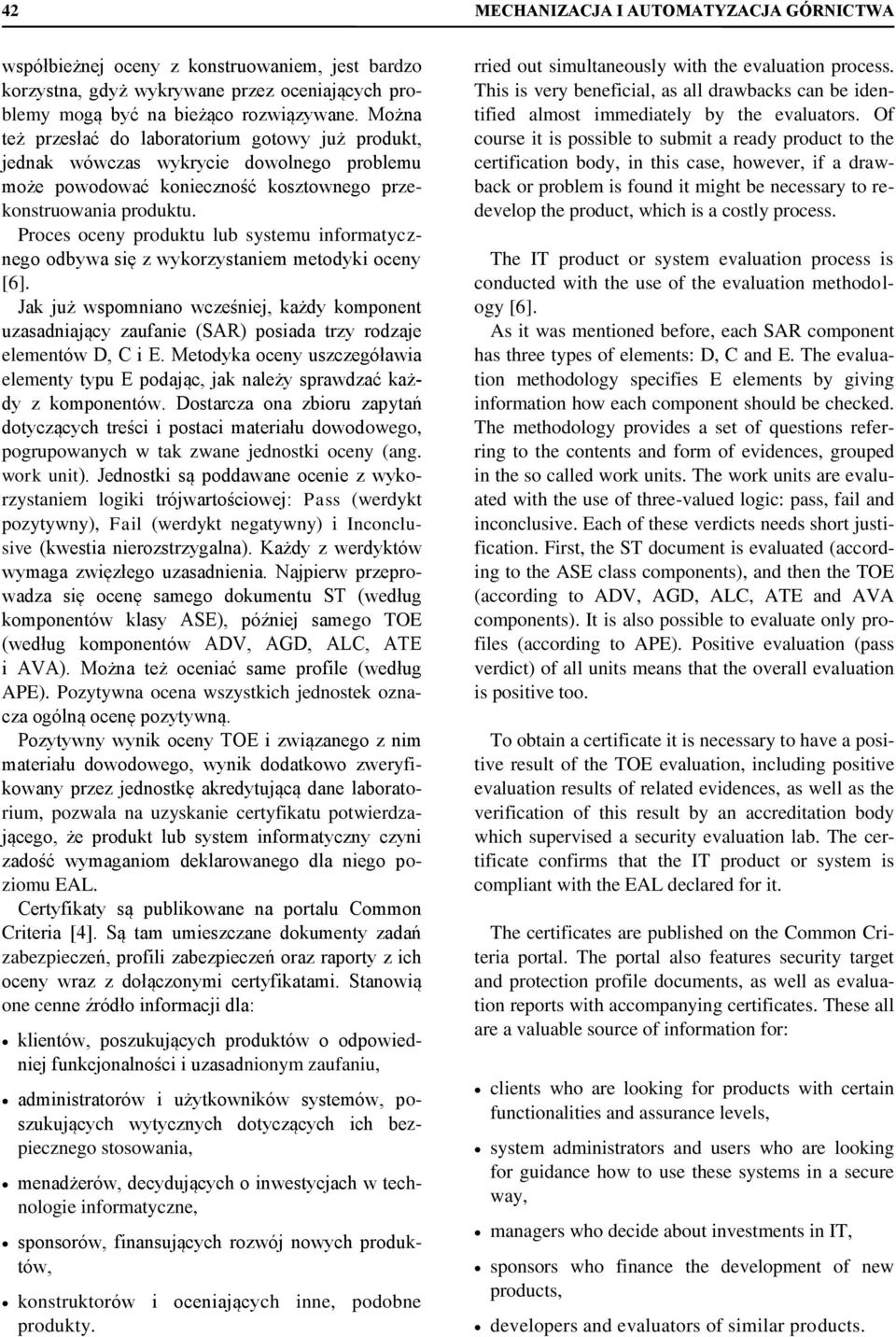 Proces oceny produktu lub systemu informatycznego odbywa się z wykorzystaniem metodyki oceny [6].