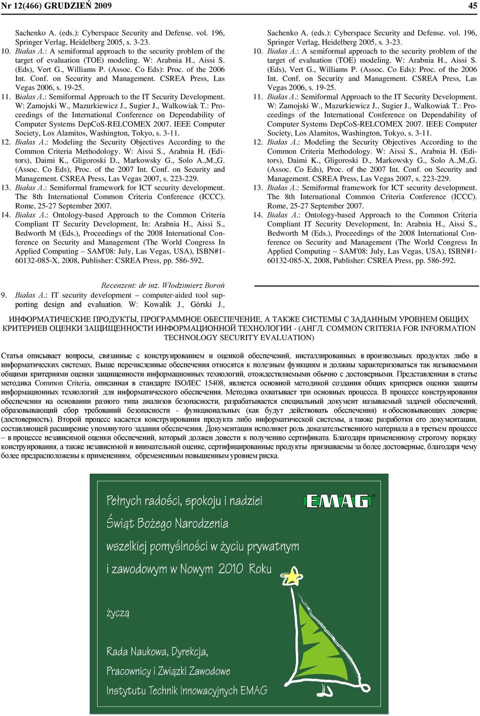 on Security and Management. CSREA Press, Las Vegas 2006, s. 19-25. 11. Białas A.: Semiformal Approach to the IT Security Development. W: Zamojski W., Mazurkiewicz J., Sugier J., Walkowiak T.