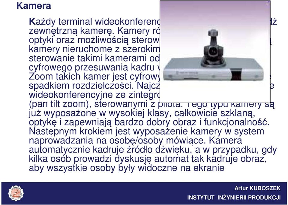Zoom takich kamer jest cyfrowy i jego użycie wiąże się ze spadkiem rozdzielczości.