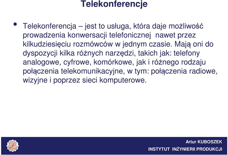 Mają oni do dyspozycji kilka różnych narzędzi, takich jak: telefony analogowe, cyfrowe,