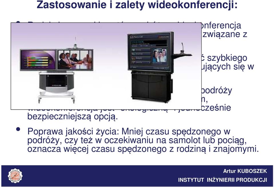 Ochrona środowiska: Jako alternatywa dla podróży samochodem, pociągiem czy też samolotem, wideokonferencja jest "ekologiczną" i jednocześnie bezpieczniejszą