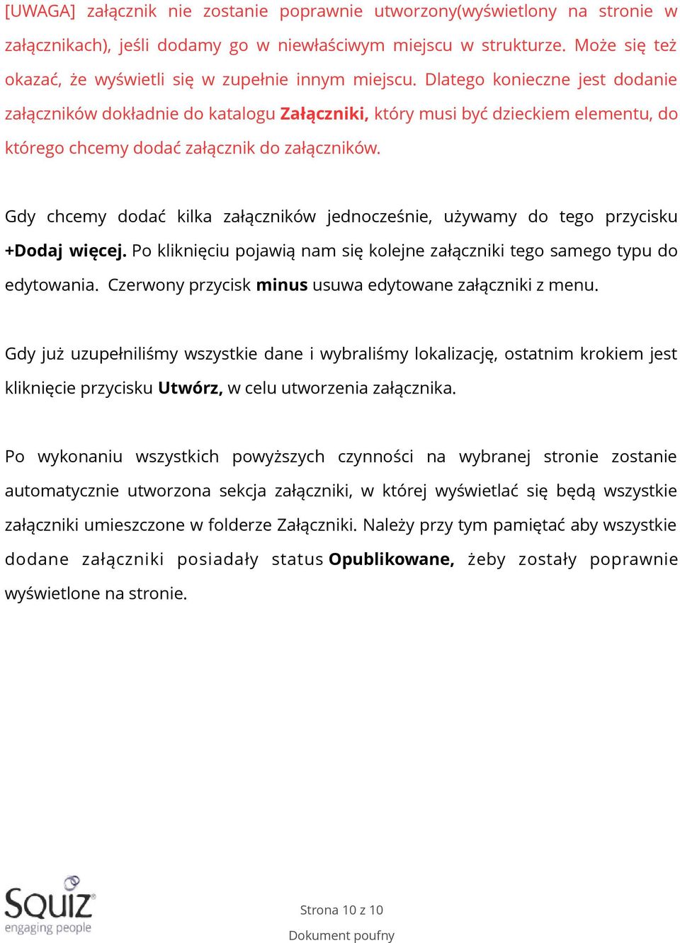 Dlatego konieczne jest dodanie załączników dokładnie do katalogu Załączniki, który musi być dzieckiem elementu, do którego chcemy dodać załącznik do załączników.