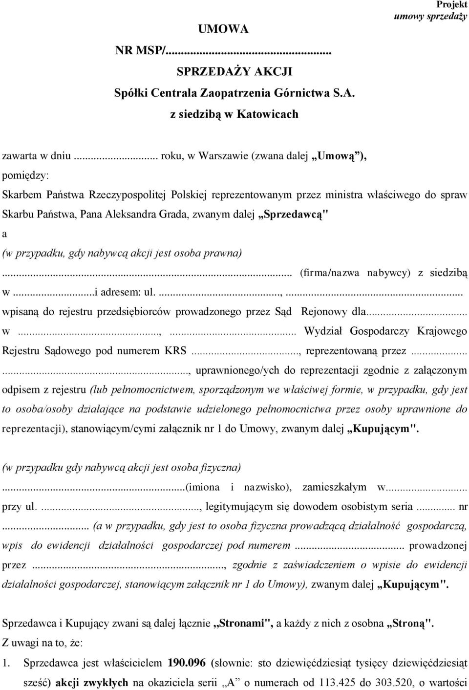 Sprzedawcą" a (w przypadku, gdy nabywcą akcji jest osoba prawna)... (firma/nazwa nabywcy) z siedzibą w...i adresem: ul....,... wpisaną do rejestru przedsiębiorców prowadzonego przez Sąd Rejonowy dla.