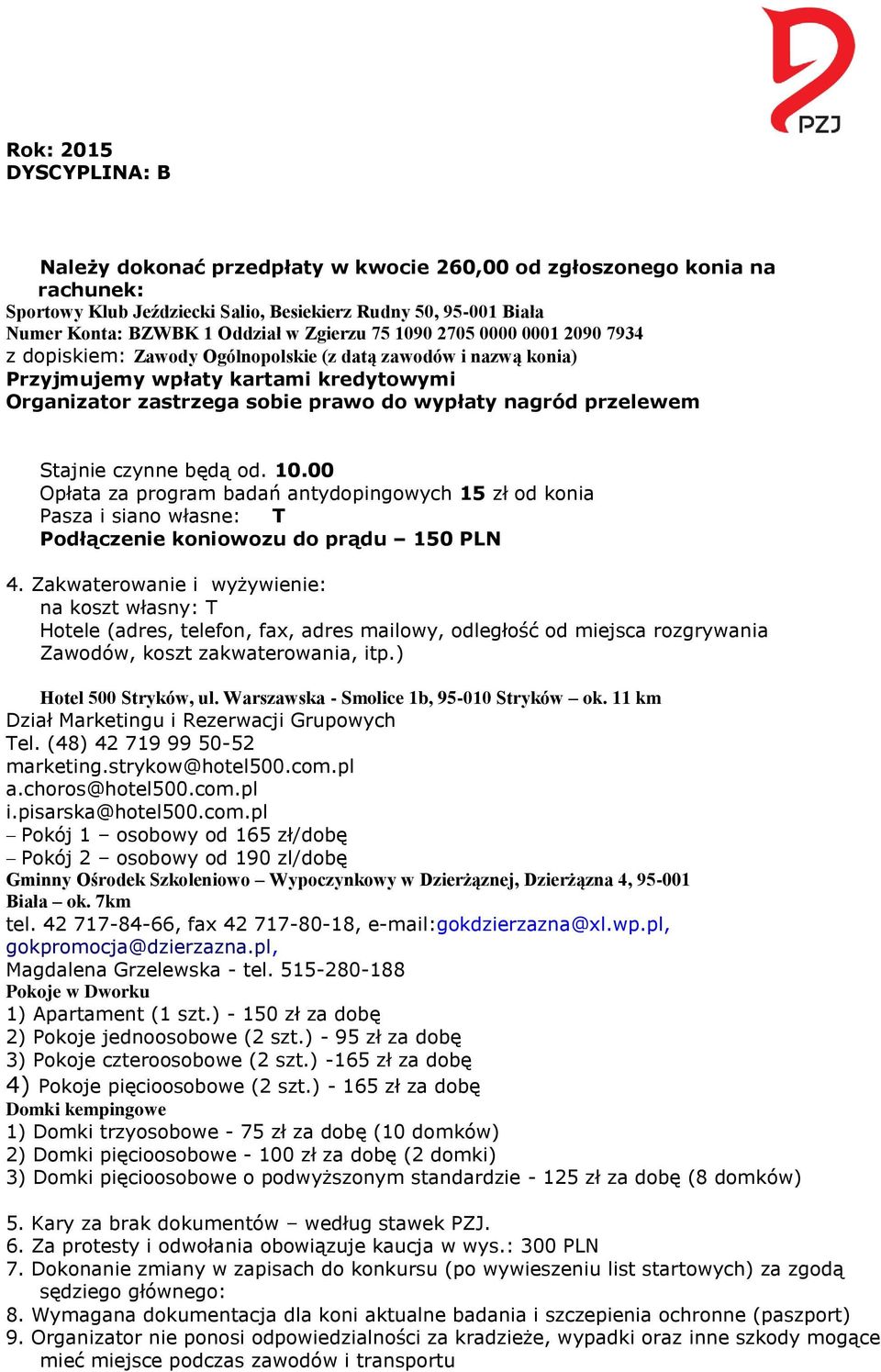 będą od. 10.00 Opłata za program badań antydopingowych 15 zł od konia Pasza i siano własne: T Podłączenie koniowozu do prądu 150 PLN 4.