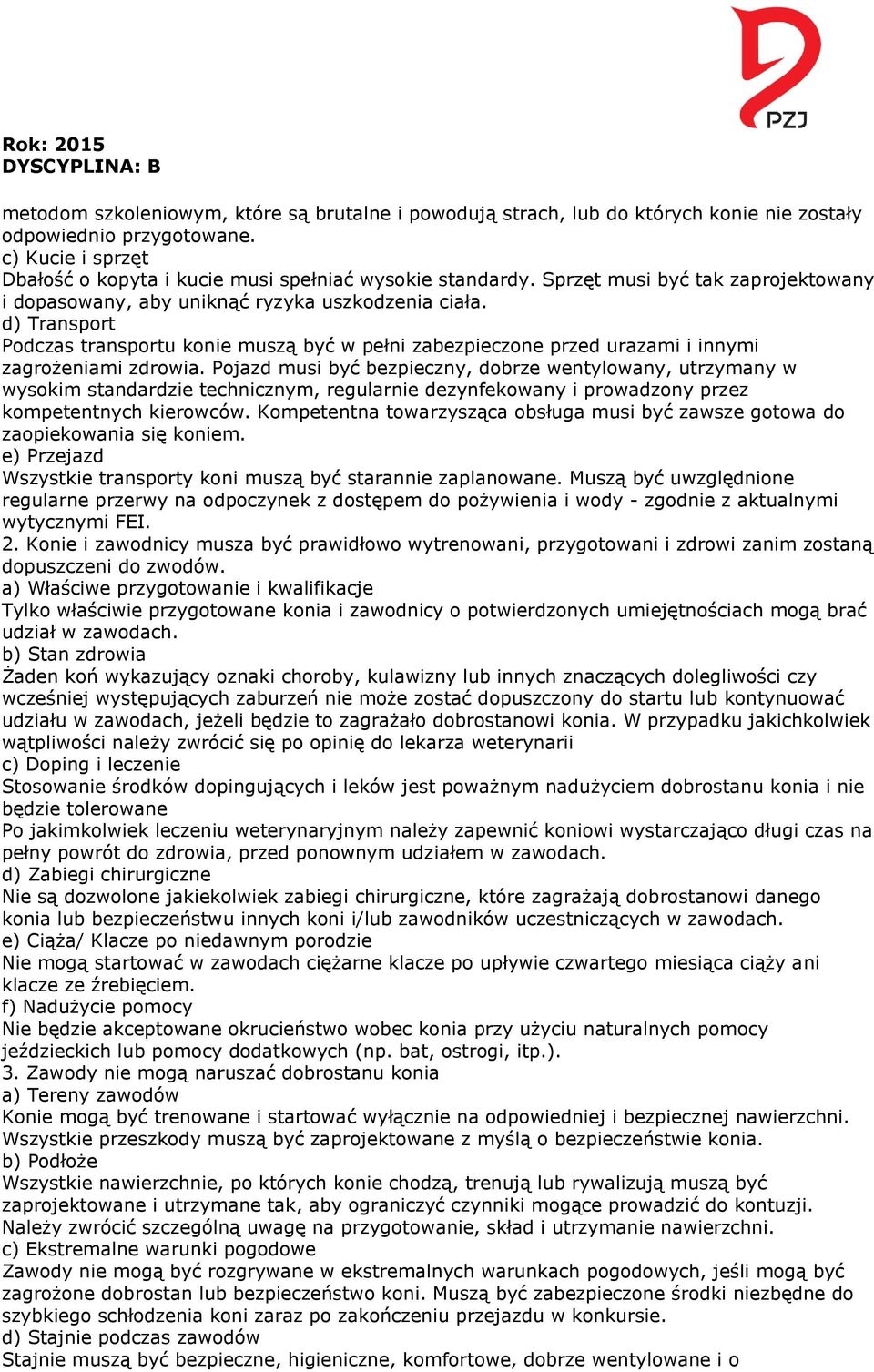 d) Transport Podczas transportu konie muszą być w pełni zabezpieczone przed urazami i innymi zagrożeniami zdrowia.