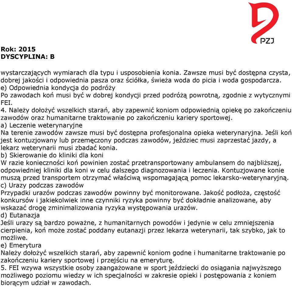 Należy dołożyć wszelkich starań, aby zapewnić koniom odpowiednią opiekę po zakończeniu zawodów oraz humanitarne traktowanie po zakończeniu kariery sportowej.