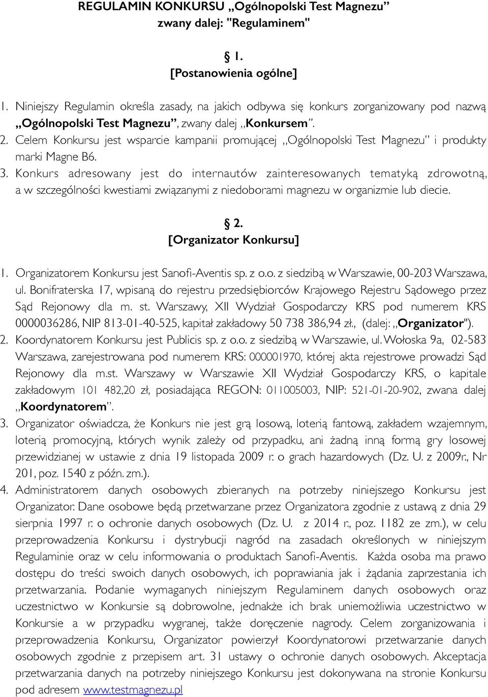 Celem Konkursu jest wsparcie kampanii promującej Ogólnopolski Test Magnezu i produkty marki Magne B6. 3.