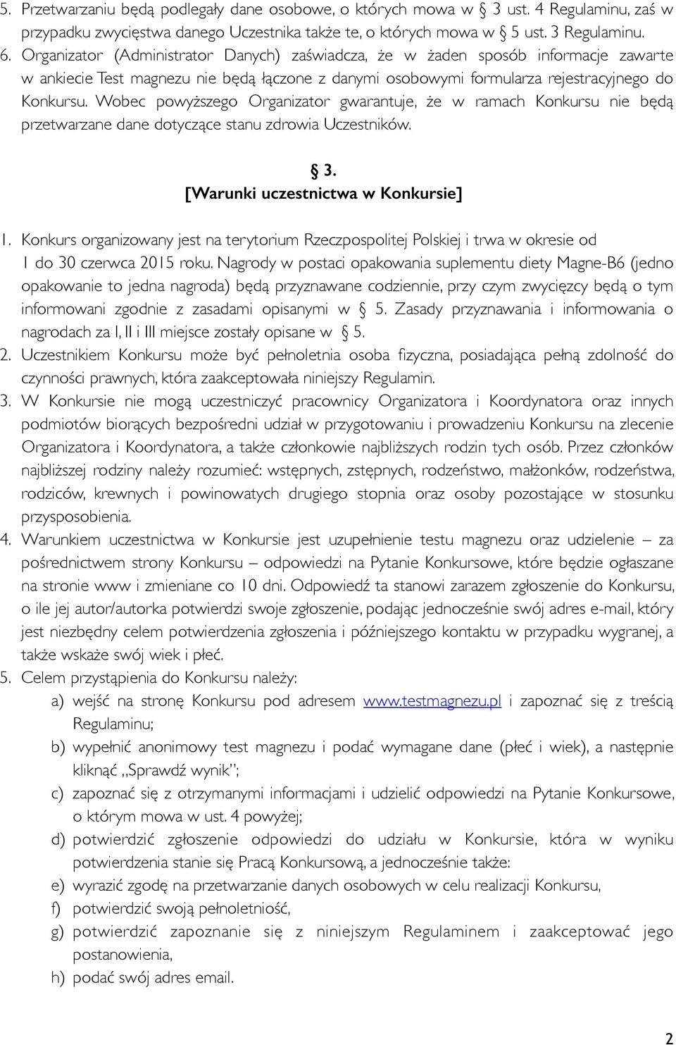 Wobec powyższego Organizator gwarantuje, że w ramach Konkursu nie będą przetwarzane dane dotyczące stanu zdrowia Uczestników. 3. [Warunki uczestnictwa w Konkursie] 1.