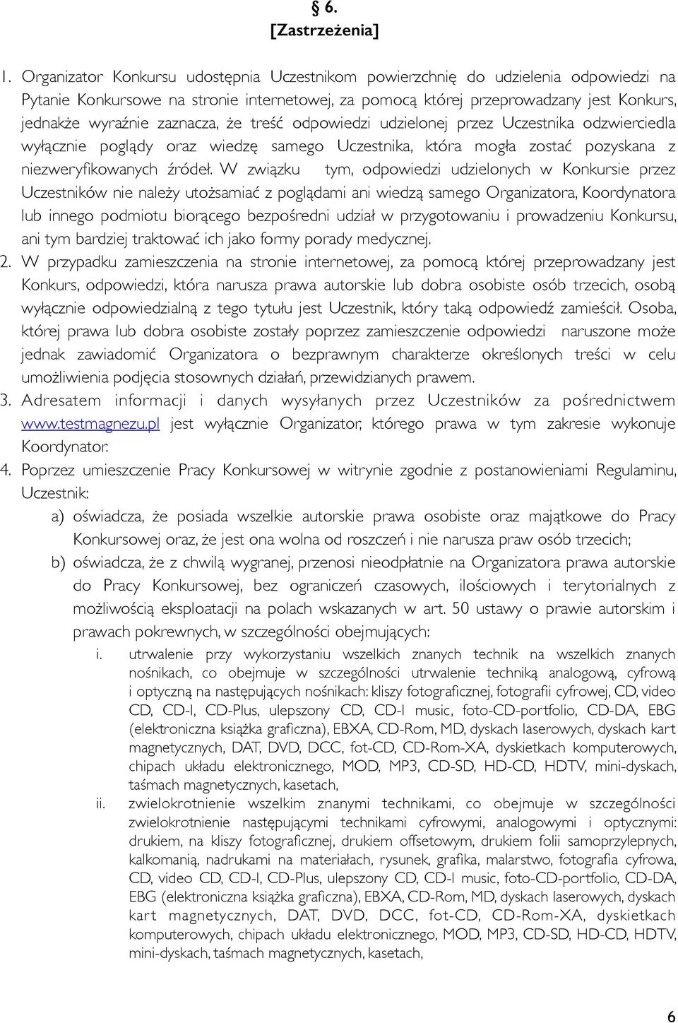 zaznacza, że treść odpowiedzi udzielonej przez Uczestnika odzwierciedla wyłącznie poglądy oraz wiedzę samego Uczestnika, która mogła zostać pozyskana z niezweryfikowanych źródeł.