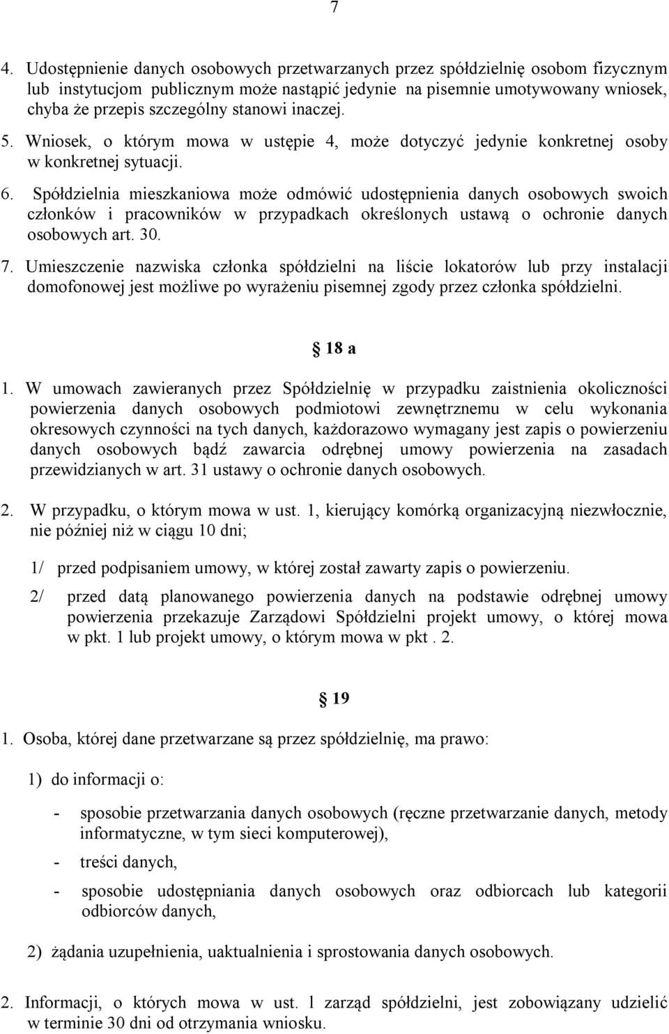 Spółdzielnia mieszkaniowa może odmówić udostępnienia danych osobowych swoich członków i pracowników w przypadkach określonych ustawą o ochronie danych osobowych art. 30. 7.
