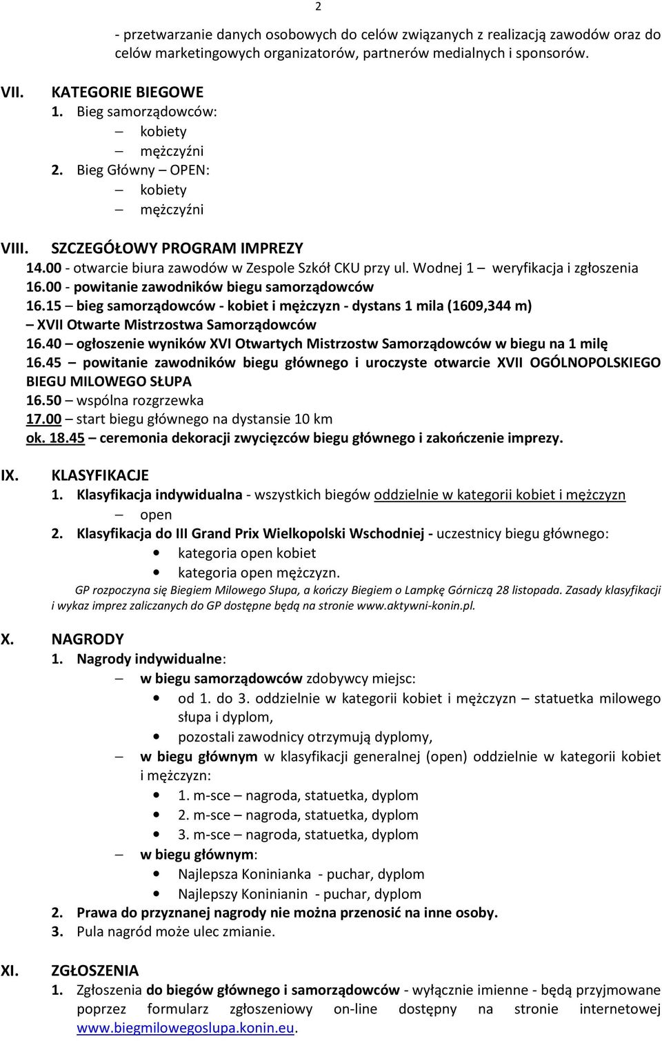 Wodnej 1 weryfikacja i zgłoszenia 16.00 - powitanie zawodników biegu samorządowców 16.15 bieg samorządowców - kobiet i mężczyzn - dystans 1 mila (1609,344 m) XVII Otwarte Mistrzostwa Samorządowców 16.